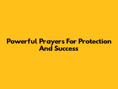 Powerful Prayers For Protection And Success