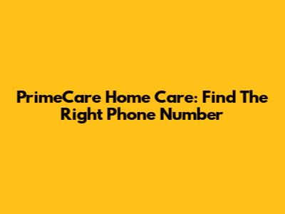 PrimeCare Home Care: Find The Right Phone Number