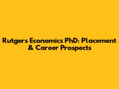Rutgers Economics PhD: Placement & Career Prospects