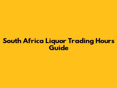 South Africa Liquor Trading Hours Guide