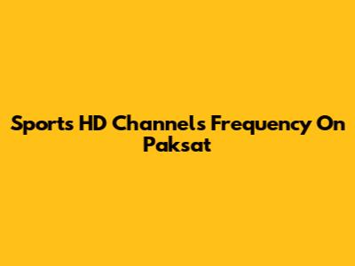 Sports HD Channels Frequency On Paksat