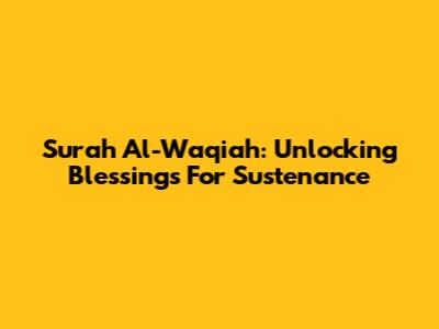 Surah Al-Waqi'ah: Unlocking Blessings For Sustenance