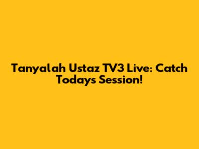 Tanyalah Ustaz TV3 Live: Catch Today's Session!