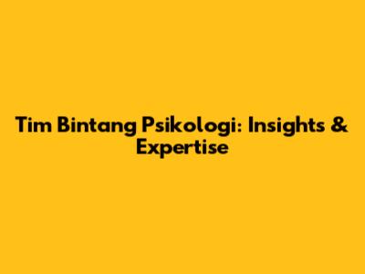 Tim Bintang Psikologi: Insights & Expertise