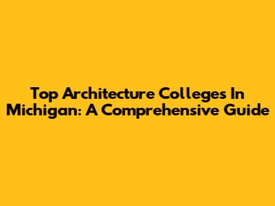 Top Architecture Colleges In Michigan: A Comprehensive Guide