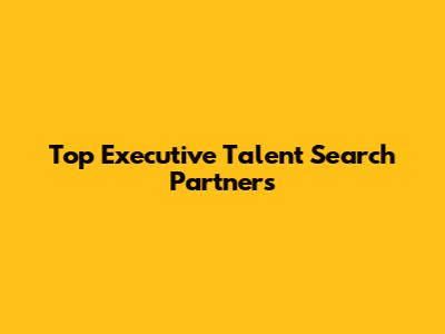 Top Executive Talent Search Partners