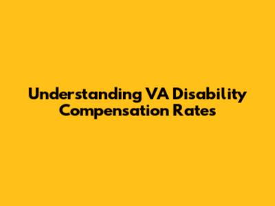 Understanding VA Disability Compensation Rates