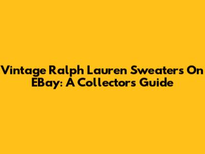 Vintage Ralph Lauren Sweaters On EBay: A Collector's Guide